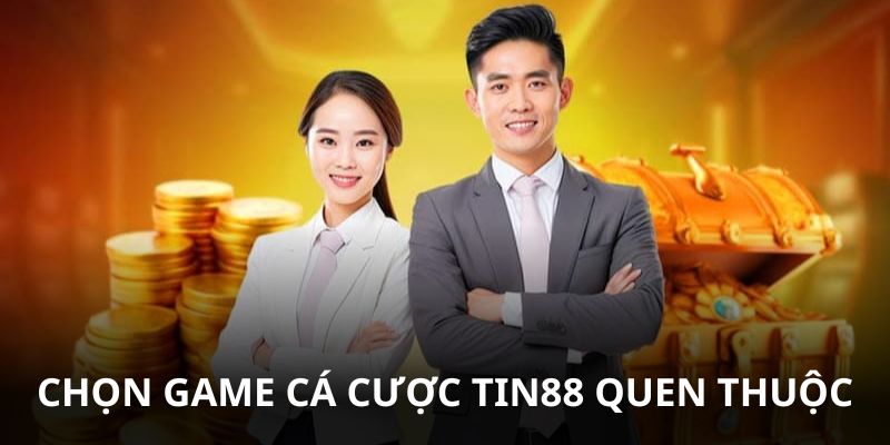 Lựa chọn game quen thuộc chơi cá cược dễ kiếm tiền