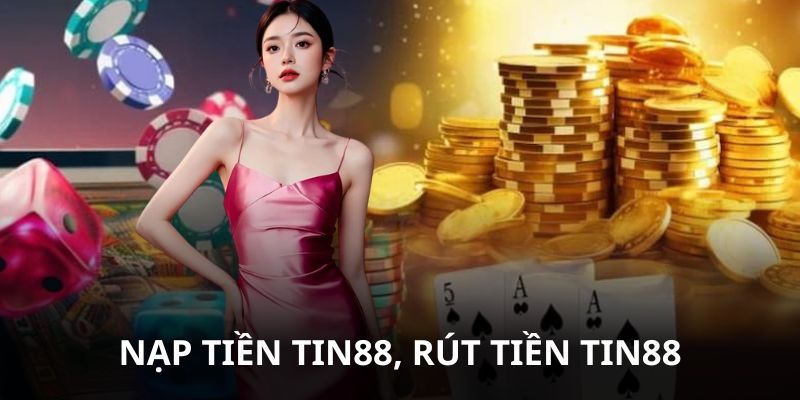 Thao Tác Nhận Thưởng, Nạp Tiền Tin88 - Giao Dịch Nhanh Gọn