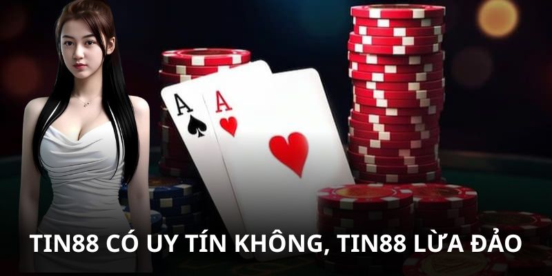 Làm Rõ Lời Đồn Tin88 Có Uy Tín Không, Tin88 Lừa Đảo?